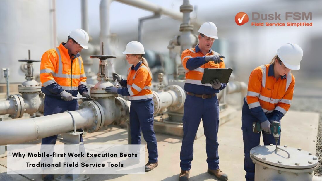 Why Mobile-first Work Execution Beats Traditional Field Service Tools